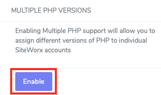To use Multiple Versions of PHP, Click Enable in the Multiple PHP Versions Section of the Web Server Area in NodeWorx