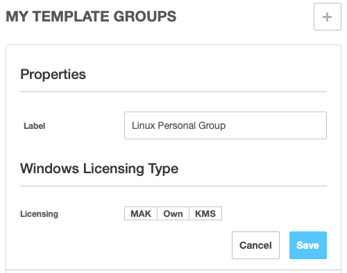Fill in the Label for the New Template Group, Optionally Choose the Type of Windows Licenses Used by Templates in This Group and Click Save